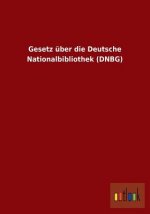 Gesetz uber die Deutsche Nationalbibliothek (DNBG)