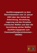 Ausfuhrungsgesetz zu dem UEbereinkommen vom 13. Januar 1993 uber das Verbot der Entwicklung, Herstellung, Lagerung und des Einsatzes chemischer Waffen