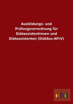 Ausbildungs- und Prufungsverordnung fur Diatassistentinnen und Diatassistenten (DiatAss-APrV)