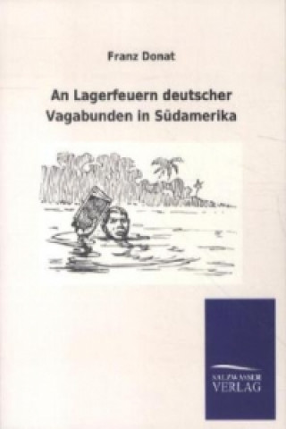 An Lagerfeuern deutscher Vagabunden in Südamerika