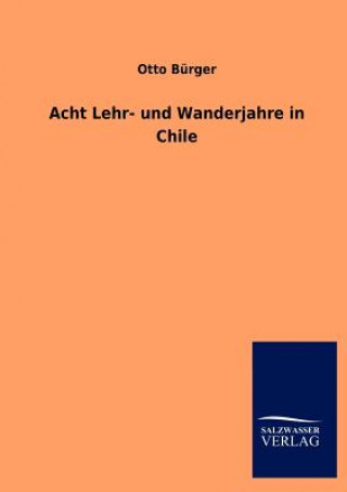 Acht Lehr- und Wanderjahre in Chile