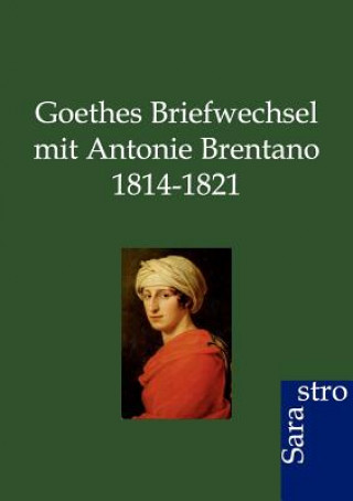 Goethes Briefwechsel mit Antonie Brentano 1814-1821