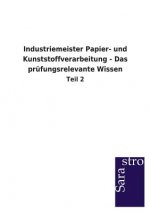 Industriemeister Papier- und Kunststoffverarbeitung - Das prufungsrelevante Wissen