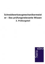 Schneidwerkzeugmechanikermeister - Das prufungsrelevante Wissen