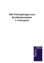 300 Prufungsfragen zum Buchbindermeister