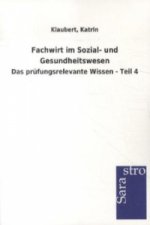 Fachwirt im Sozial- und Gesundheitswesen - Das prüfungsrelevante Wissen. Tl.4