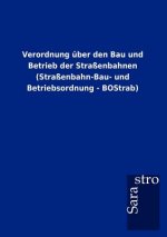 Verordnung uber den Bau und Betrieb der Strassenbahnen (Strassenbahn-Bau- und Betriebsordnung - BOStrab)