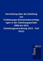 Verordnung uber die Zuteilung von Treibhausgas-Emissionsberechtigungen in der Zuteilungsperiode 2008 bis 2012 (Zuteilungsverordnung 2012 - ZuV 2012)