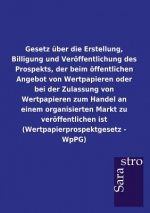 Gesetz uber die Erstellung, Billigung und Veroeffentlichung des Prospekts, der beim oeffentlichen Angebot von Wertpapieren oder bei der Zulassung von