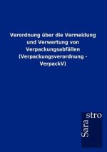 Verordnung uber die Vermeidung und Verwertung von Verpackungsabfallen (Verpackungsverordnung - VerpackV)