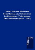Gesetz uber den Handel mit Berechtigungen zur Emission von Treibhausgasen (Treibhausgas- Emissionshandelsgesetz - TEHG)