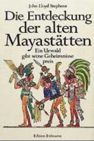 Die Entdeckung der alten Mayastätten