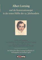 Albert Lortzing und die Konversationsoper in der ersten Halfte des 19. Jahrhundert