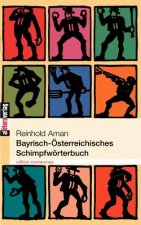 Bayrisch-OEsterreichisches Schimpfwoerterbuch