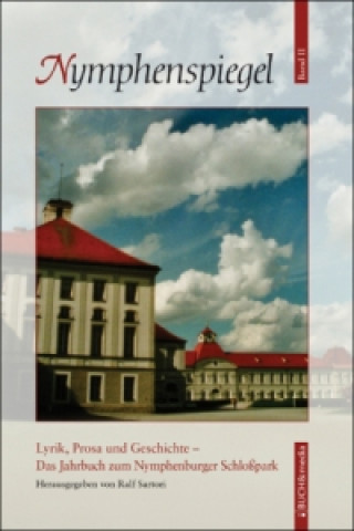 Lyrik, Prosa und Geschichte. Das Jahrbuch zum Nymphenburger Schloßpark