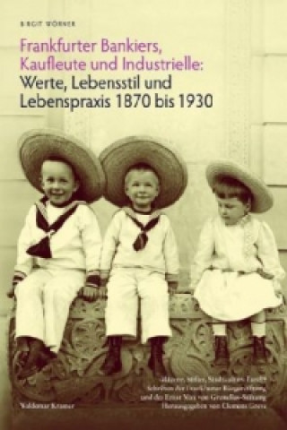 Frankfurter Bankiers, Kaufleute und Industrielle. Werte, Lebensstil und Lebenspraxis 1870 bis 1930