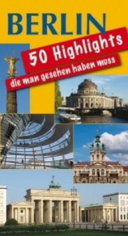 Berlin - 50 Highlights, die man gesehen haben muss