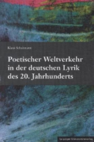 Poetischer Weltverkehr in der deutschen Lyrik des 20. Jahrhunderts
