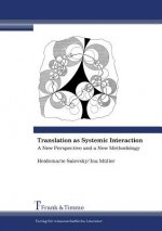 Translation as Systemic Interaction. A New Perspective and a New Methodology