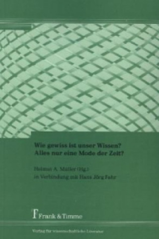 Wie gewiss ist unser Wissen? Alles nur eine Mode der Zeit?