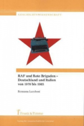 RAF und Rote Brigaden - Deutschland und Italien von 1970 bis 1985