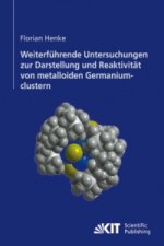 Weiterfuhrende Untersuchungen zur Darstellung und Reaktivitat von metalloiden Germaniumclustern