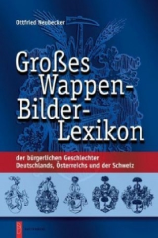 Großes Wappen-Bilder-Lexikon der bürgerlichen Geschlechter Deutschlands, Österreichs und der Schweiz