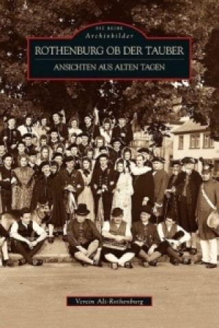 Rothenburg ob der Tauber - Ansichten aus alten Tagen (c/o Stadtarchiv NN Verein Alt-Rothenburg)(Brožovaná)