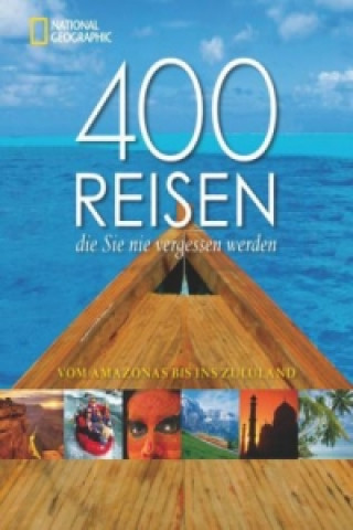 400 Reisen die Sie nie vergessen werden