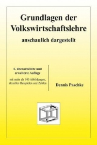 Grundlagen der Volkswirtschaftslehre - anschaulich dargestellt