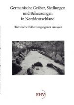 Germanische Graber, Siedlungen und Behausungen in Norddeutschland