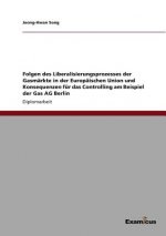 Folgen des Liberalisierungsprozesses der Gasmarkte in der Europaischen Union und Konsequenzen fur das Controlling am Beispiel der Gas AG Berlin