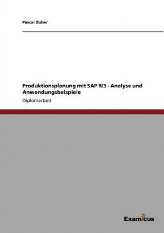 Produktionsplanung mit SAP R/3 - Analyse und Anwendungsbeispiele