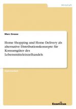 Home Shopping und Home Delivery als alternative Distributionskonzepte fur Konsumguter des Lebensmitteleinzelhandels