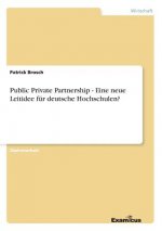 Public Private Partnership - Eine neue Leitidee fur deutsche Hochschulen?