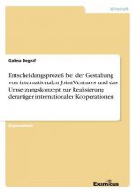 Entscheidungsprozess bei der Gestaltung von internationalen Joint Ventures und das Umsetzungskonzept zur Realisierung derartiger internationaler Koope