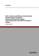 Ziele, Chancen und Risiken internationaler Konzerne beim Einsatz des Kommunikationsinstrumentes Sport-Sponsoring in der UEFA Champions League