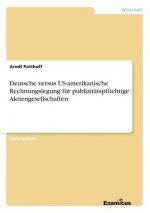 Deutsche versus US-amerikanische Rechnungslegung fur publizitatspflichtige Aktiengesellschaften