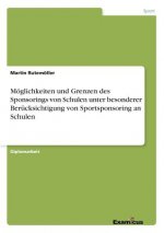 Moeglichkeiten und Grenzen des Sponsorings von Schulen unter besonderer Berucksichtigung von Sportsponsoring an Schulen