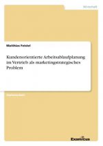 Kundenorientierte Arbeitsablaufplanung im Vertrieb als marketingstrategisches Problem