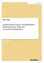 Vergleichende Analyse durchgefuhrter Fusionsprozesse badischer Genossenschaftsbanken