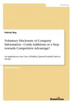 Voluntary Disclosure of Company Information - Costly Additions or a Step towards Competitive Advantage?