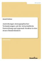 Auswirkungen demographischer Veranderungen auf die wirtschaftliche Entwicklung und regionale Struktur in den neuen Bundeslandern