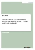 Gesellschaftliche Einflusse und ihre Auswirkungen auf die Schule - Kindheit und Schule im Wandel