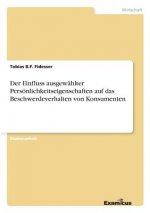 Einfluss ausgewahlter Persoenlichkeitseigenschaften auf das Beschwerdeverhalten von Konsumenten