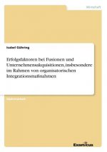 Erfolgsfaktoren bei Fusionen und Unternehmensakquisitionen, insbesondere im Rahmen von organisatorischen Integrationsmassnahmen