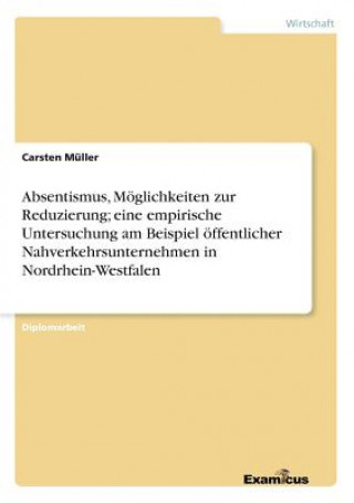 Absentismus, Moeglichkeiten zur Reduzierung; eine empirische Untersuchung am Beispiel oeffentlicher Nahverkehrsunternehmen in Nordrhein-Westfalen