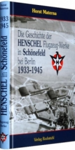 Die Geschichte der Henschel Flugzeug-Werke in Schönefeld bei Berlin 1933-1945