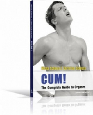 Cum! The Complete Guide to Orgasm