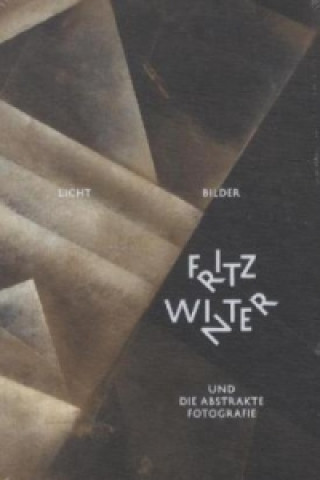 Licht-Bilder, Fritz Winter und die Abstrakte Fotografie